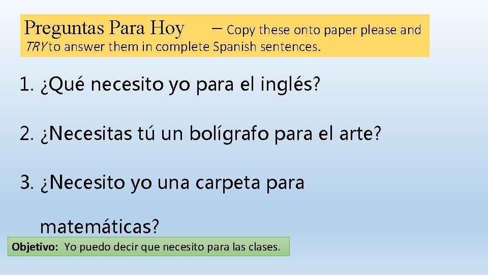 Preguntas Para Hoy – Copy these onto paper please and TRY to answer them