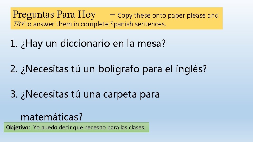 Preguntas Para Hoy – Copy these onto paper please and TRY to answer them