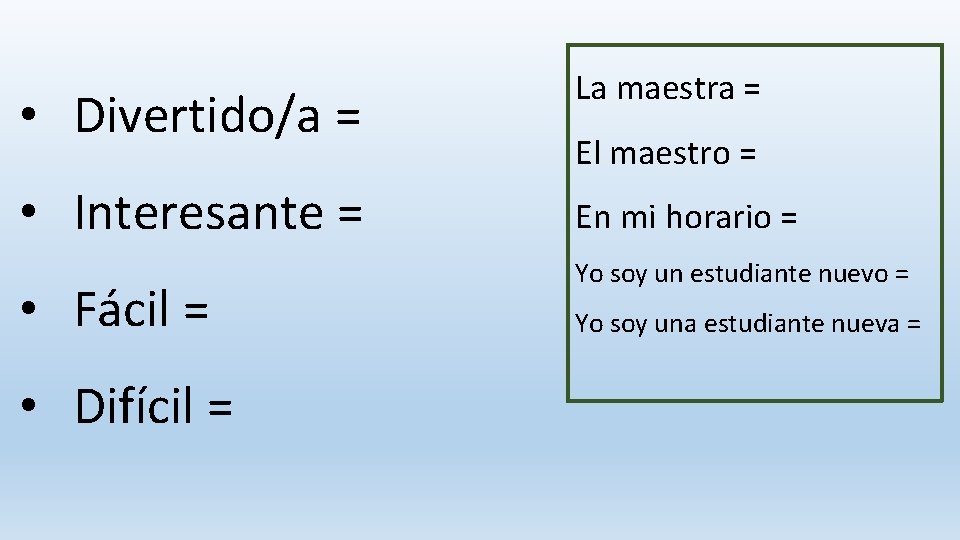  • Divertido/a = La maestra = • Interesante = En mi horario =