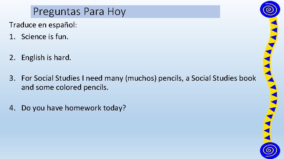 Preguntas Para Hoy Traduce en español: 1. Science is fun. 2. English is hard.