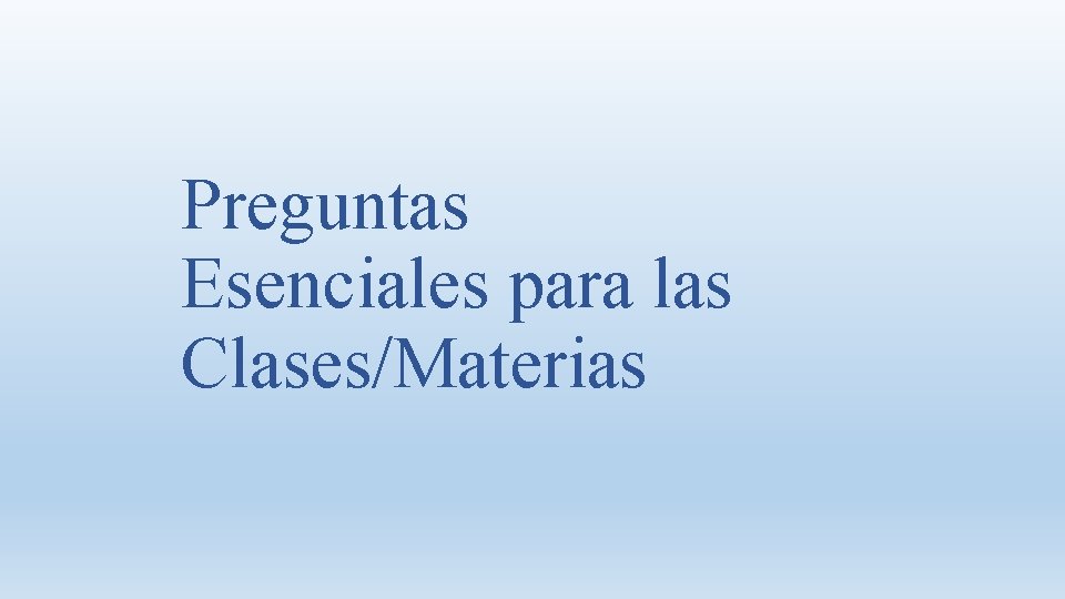 Preguntas Esenciales para las Clases/Materias 