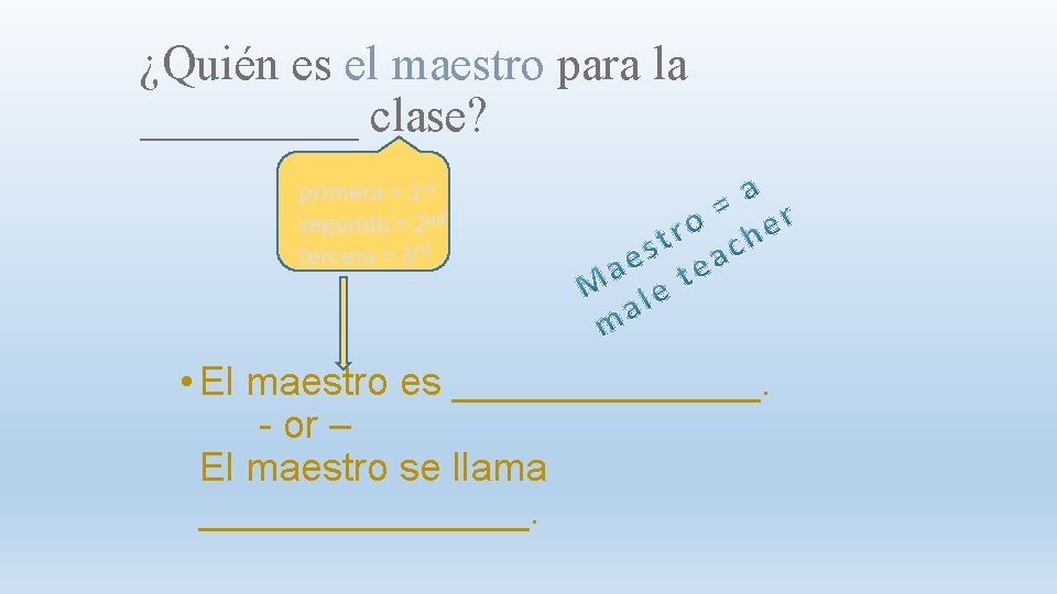 ¿Quién es el maestro para la _____ clase? primera = 1 st segunda =