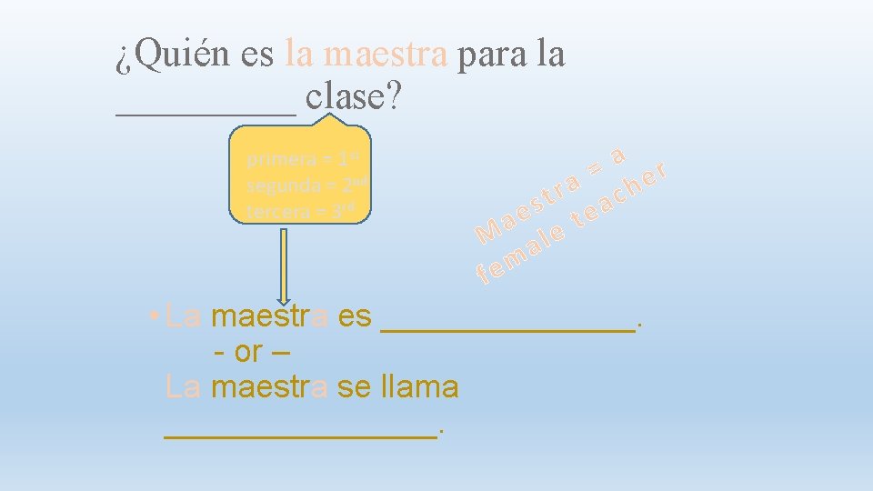 ¿Quién es la maestra para la _____ clase? primera = 1 st segunda =