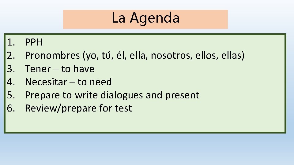 La Agenda 1. 2. 3. 4. 5. 6. PPH Pronombres (yo, tú, él, ella,