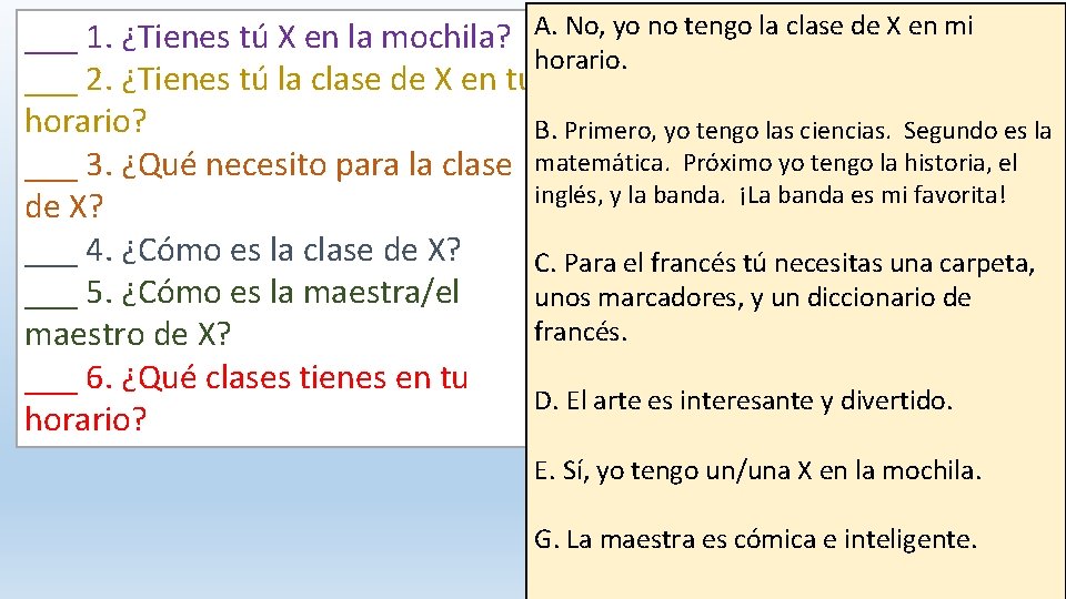 ___ 1. ¿Tienes tú X en la mochila? A. No, yo no tengo la