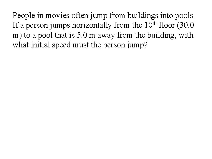 People in movies often jump from buildings into pools. If a person jumps horizontally