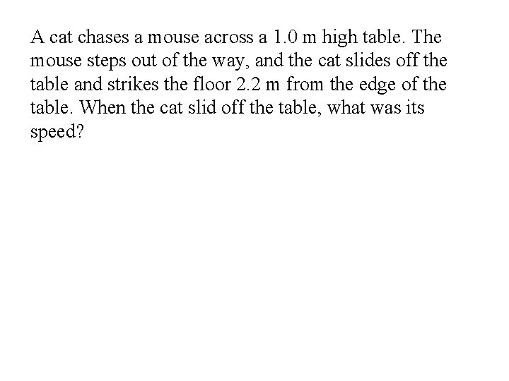 A cat chases a mouse across a 1. 0 m high table. The mouse
