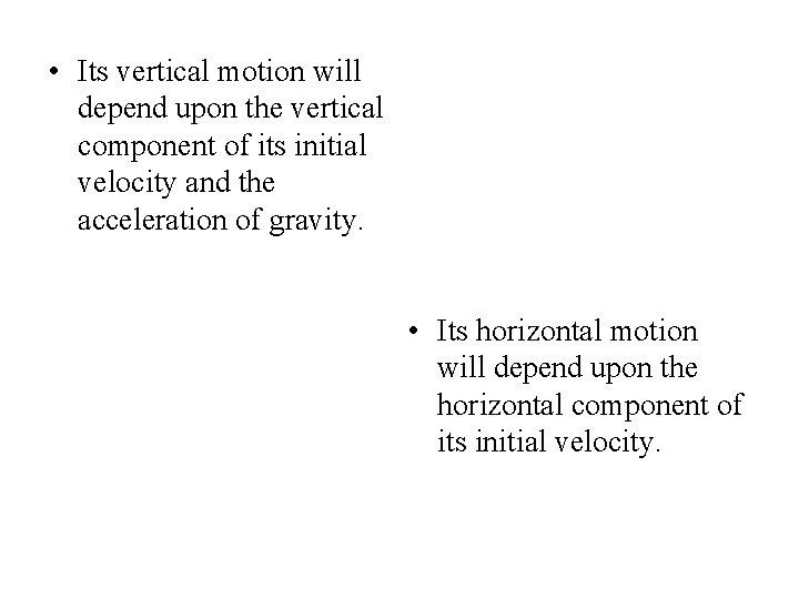  • Its vertical motion will depend upon the vertical component of its initial