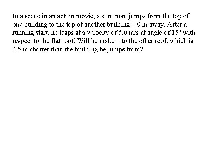 In a scene in an action movie, a stuntman jumps from the top of
