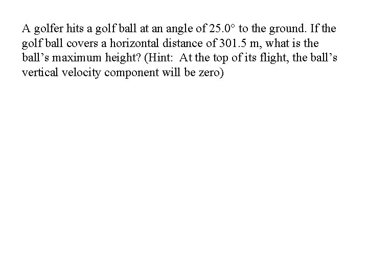 A golfer hits a golf ball at an angle of 25. 0° to the