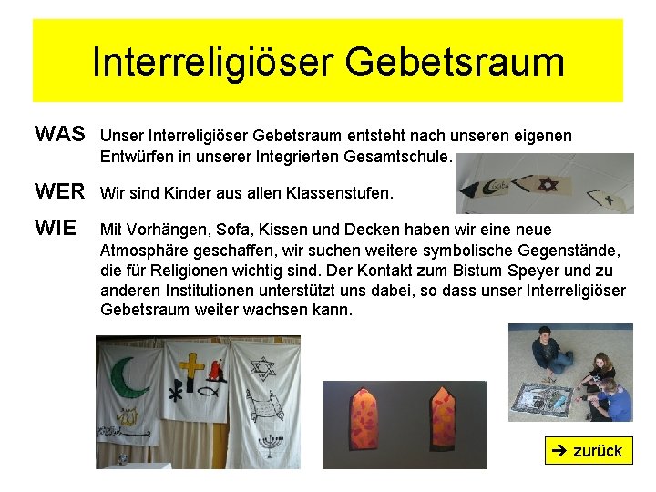 Interreligiöser Gebetsraum WAS Unser Interreligiöser Gebetsraum entsteht nach unseren eigenen Entwürfen in unserer Integrierten