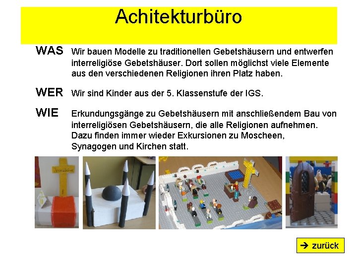 Achitekturbüro WAS Wir bauen Modelle zu traditionellen Gebetshäusern und entwerfen interreligiöse Gebetshäuser. Dort sollen