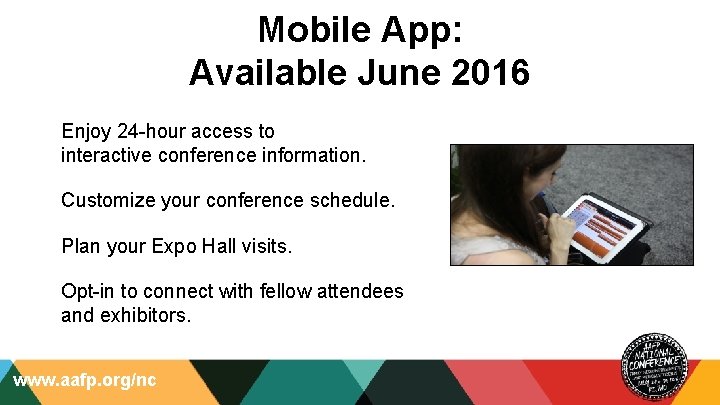 Mobile App: Available June 2016 Enjoy 24 -hour access to interactive conference information. Customize
