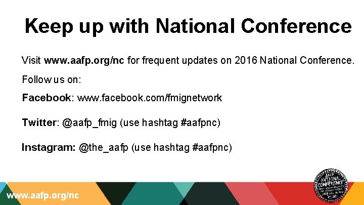 Keep up with National Conference Visit www. aafp. org/nc for frequent updates on 2016