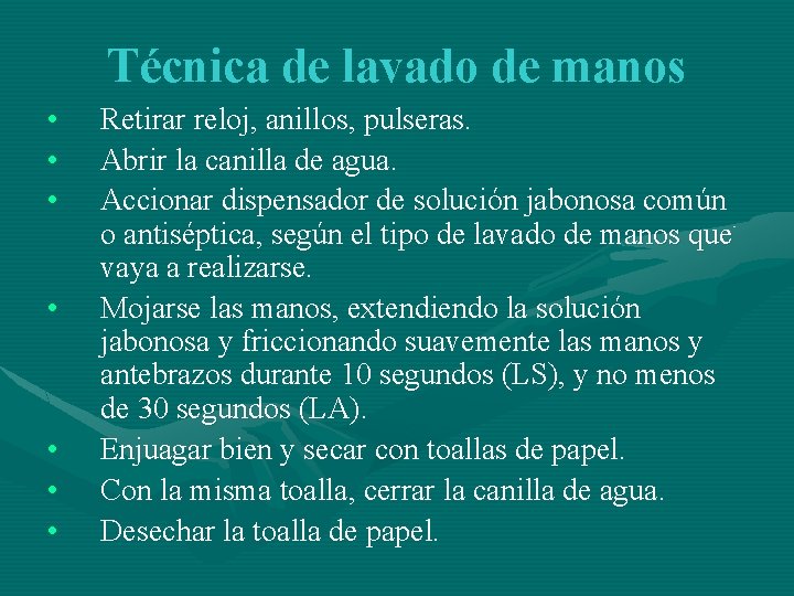 Técnica de lavado de manos • • Retirar reloj, anillos, pulseras. Abrir la canilla