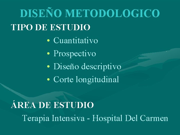 DISEÑO METODOLOGICO TIPO DE ESTUDIO • Cuantitativo • Prospectivo • Diseño descriptivo • Corte