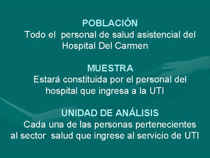 POBLACIÓN Todo el personal de salud asistencial del Hospital Del Carmen MUESTRA Estará constituida