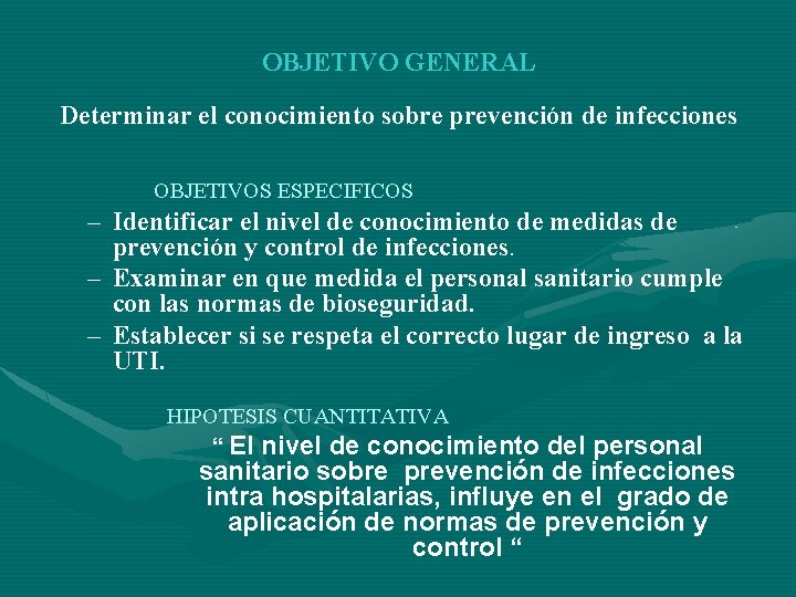 OBJETIVO GENERAL Determinar el conocimiento sobre prevención de infecciones OBJETIVOS ESPECIFICOS – Identificar el