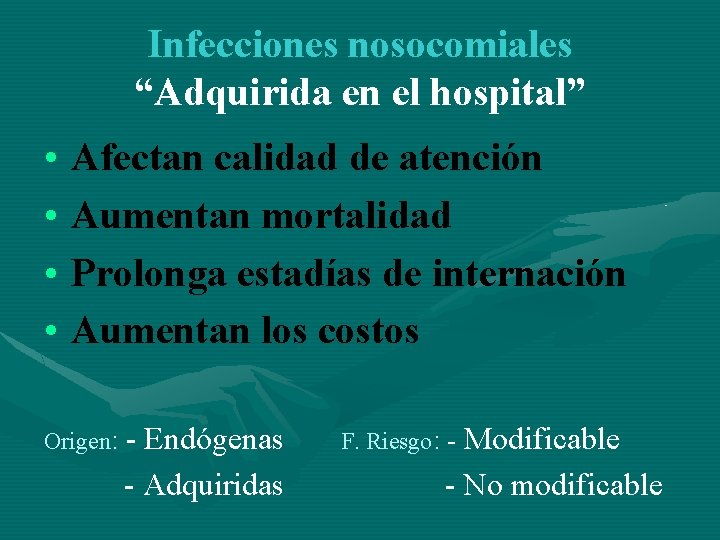 Infecciones nosocomiales “Adquirida en el hospital” • • Afectan calidad de atención Aumentan mortalidad