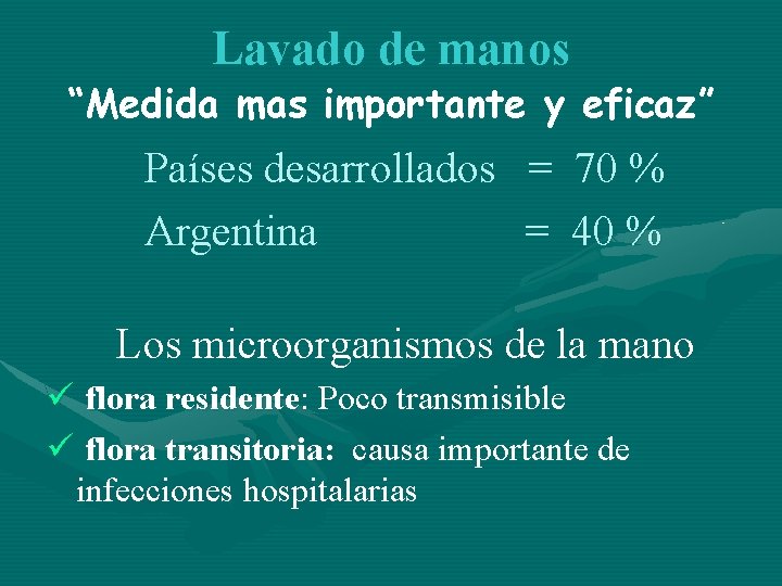 Lavado de manos “Medida mas importante y eficaz” Países desarrollados = 70 % Argentina