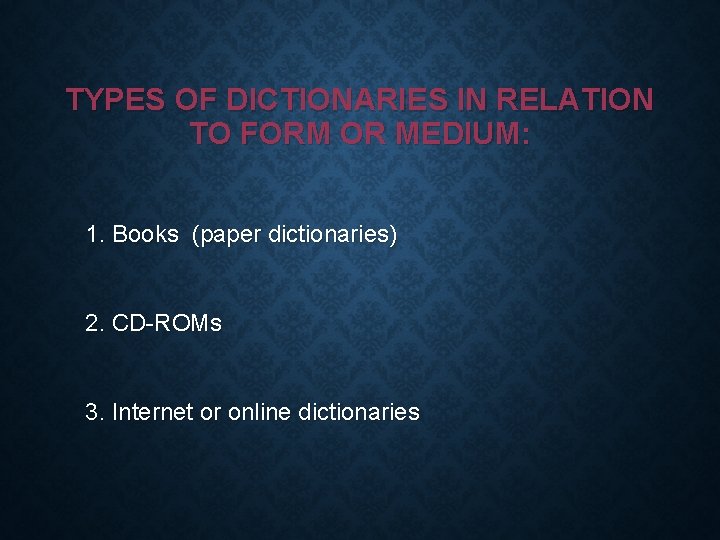 TYPES OF DICTIONARIES IN RELATION TO FORM OR MEDIUM: 1. Books (paper dictionaries) 2. TYPES OF DICTIONARIES IN RELATION TO FORM OR MEDIUM: 1. Books (paper dictionaries) 2.
