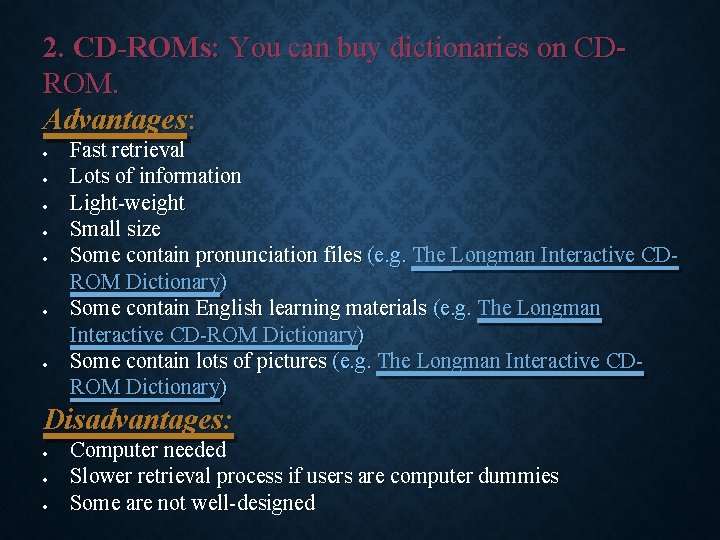 2. CD-ROMs: You can buy dictionaries on CDROM. Advantages: Fast retrieval Lots of information 2. CD-ROMs: You can buy dictionaries on CDROM. Advantages: Fast retrieval Lots of information