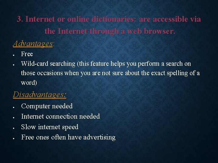 3. Internet or online dictionaries: are accessible via the Internet through a web browser. 3. Internet or online dictionaries: are accessible via the Internet through a web browser.