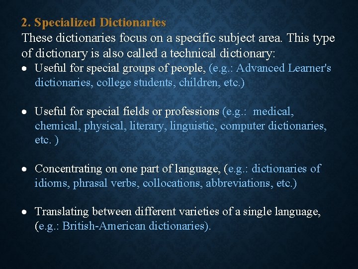 2. Specialized Dictionaries These dictionaries focus on a specific subject area. This type of 2. Specialized Dictionaries These dictionaries focus on a specific subject area. This type of