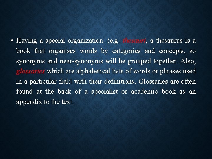 • Having a special organization. (e. g. thesauri, a thesaurus is a book • Having a special organization. (e. g. thesauri, a thesaurus is a book