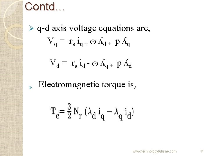 Contd… Ø q-d axis voltage equations are, Vq = rs iq + ω ʎd Contd… Ø q-d axis voltage equations are, Vq = rs iq + ω ʎd