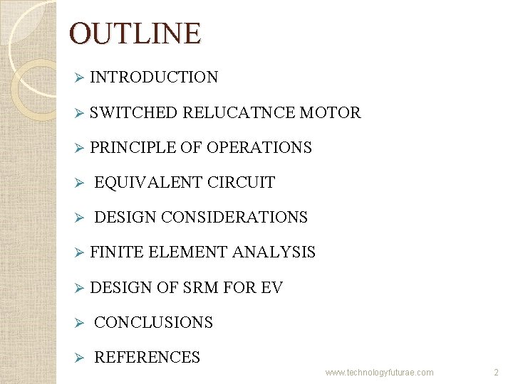 OUTLINE Ø INTRODUCTION Ø SWITCHED RELUCATNCE MOTOR Ø PRINCIPLE OF OPERATIONS Ø EQUIVALENT CIRCUIT OUTLINE Ø INTRODUCTION Ø SWITCHED RELUCATNCE MOTOR Ø PRINCIPLE OF OPERATIONS Ø EQUIVALENT CIRCUIT