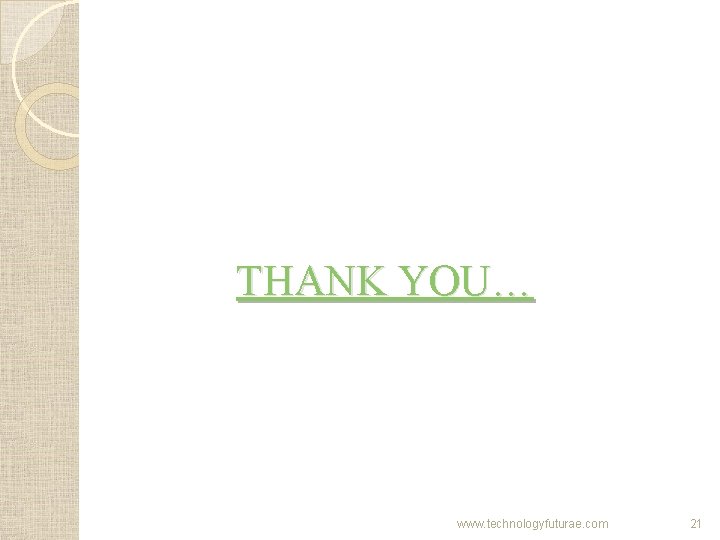 THANK YOU… www. technologyfuturae. com 21 THANK YOU… www. technologyfuturae. com 21