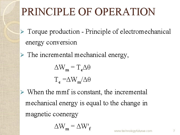 PRINCIPLE OF OPERATION Ø Torque production - Principle of electromechanical energy conversion Ø The PRINCIPLE OF OPERATION Ø Torque production - Principle of electromechanical energy conversion Ø The