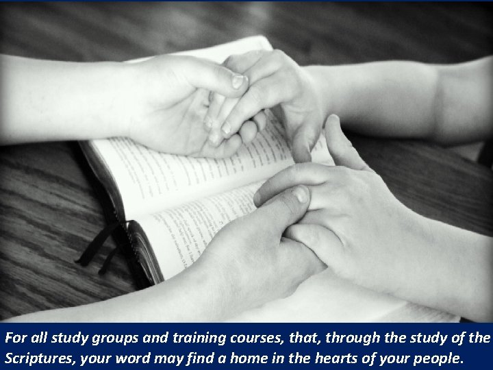 For all study groups and training courses, that, through the study of the Scriptures,