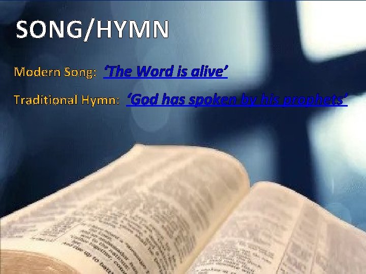 SONG/HYMN Modern Song: ‘The Word is alive’ Traditional Hymn: ‘God has spoken by his