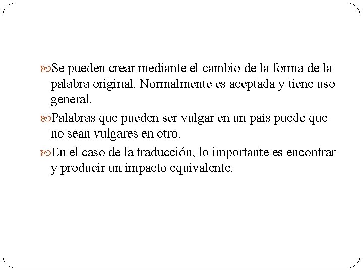  Se pueden crear mediante el cambio de la forma de la palabra original.