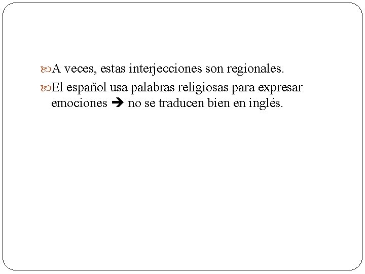  A veces, estas interjecciones son regionales. El español usa palabras religiosas para expresar