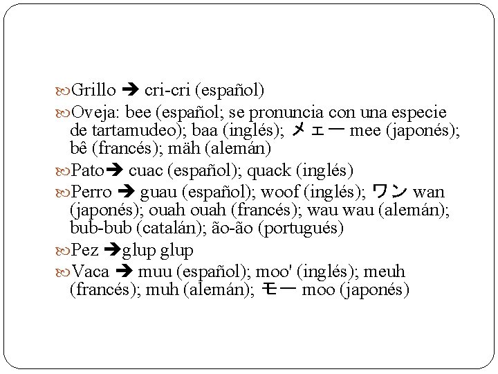  Grillo cri-cri (español) Oveja: bee (español; se pronuncia con una especie de tartamudeo);