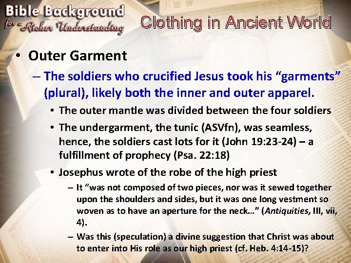 Clothing in Ancient World • Outer Garment – The soldiers who crucified Jesus took