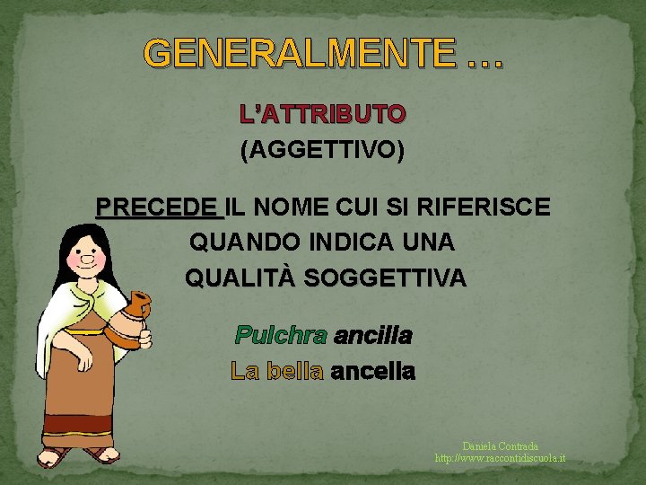 GENERALMENTE … L’ATTRIBUTO (AGGETTIVO) PRECEDE IL NOME CUI SI RIFERISCE QUANDO INDICA UNA QUALITÀ