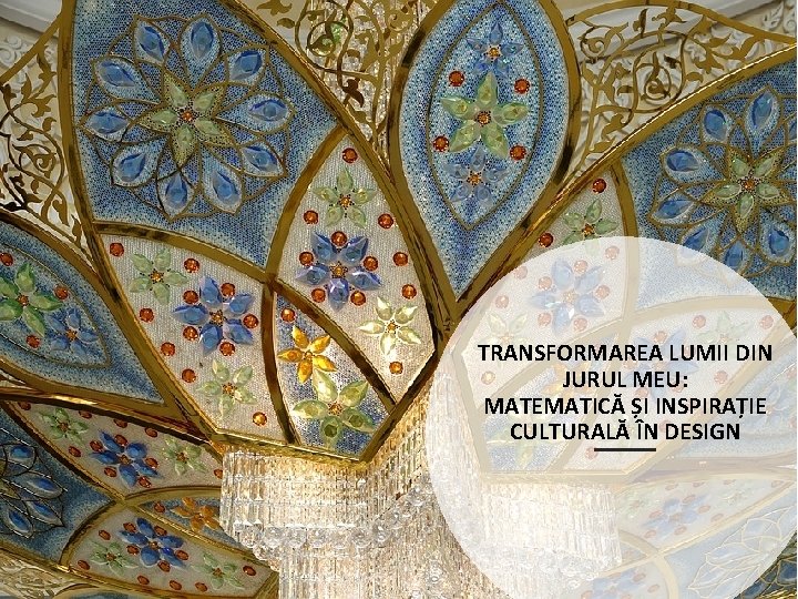 TRANSFORMAREA LUMII DIN JURUL MEU: MATEMATICĂ ȘI INSPIRAȚIE CULTURALĂ ÎN DESIGN TRANSFORMAREA LUMII DIN JURUL MEU: MATEMATICĂ ȘI INSPIRAȚIE CULTURALĂ ÎN DESIGN