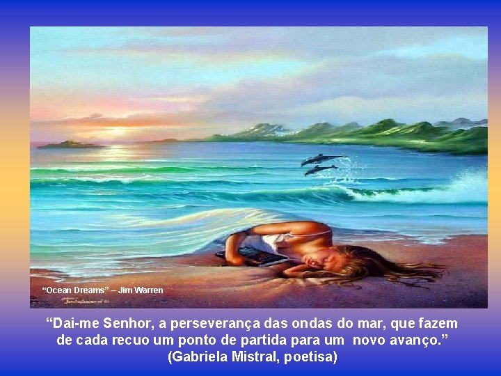 “Ocean Dreams” – Jim Warren “Dai-me Senhor, a perseverança das ondas do mar, que