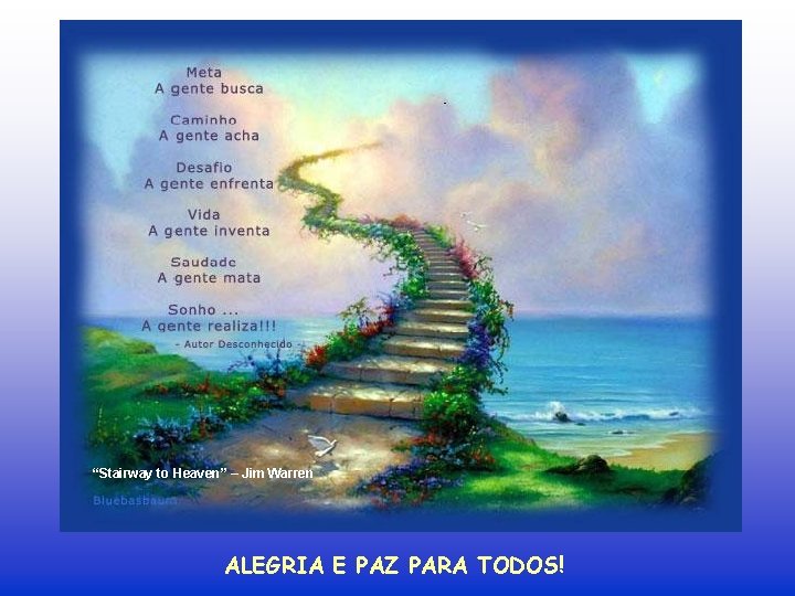 “Stairway to Heaven” – Jim Warren ALEGRIA E PAZ PARA TODOS! 