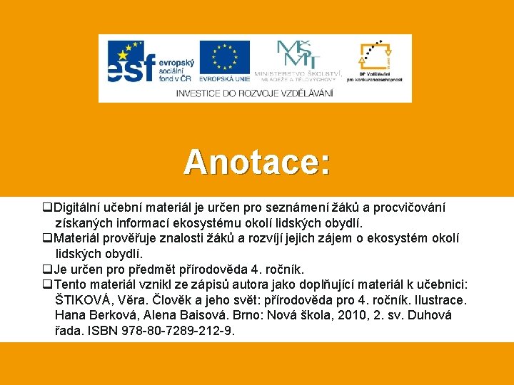 Anotace: q. Digitální učební materiál je určen pro seznámení žáků a procvičování získaných informací