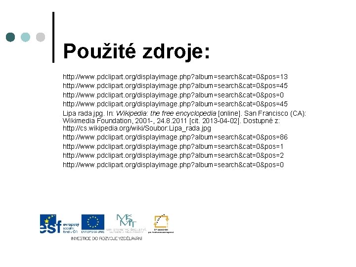 Použité zdroje: http: //www. pdclipart. org/displayimage. php? album=search&cat=0&pos=13 http: //www. pdclipart. org/displayimage. php? album=search&cat=0&pos=45