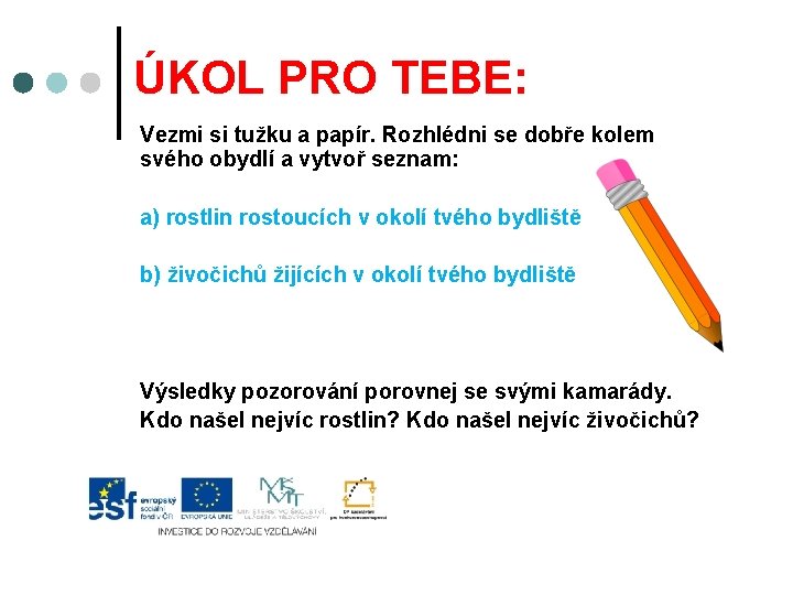 ÚKOL PRO TEBE: Vezmi si tužku a papír. Rozhlédni se dobře kolem svého obydlí
