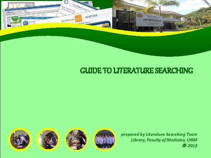 GUIDE TO LITERATURE SEARCHING prepared by Literature Searching Team Library, Faculty of Medicine, UGM