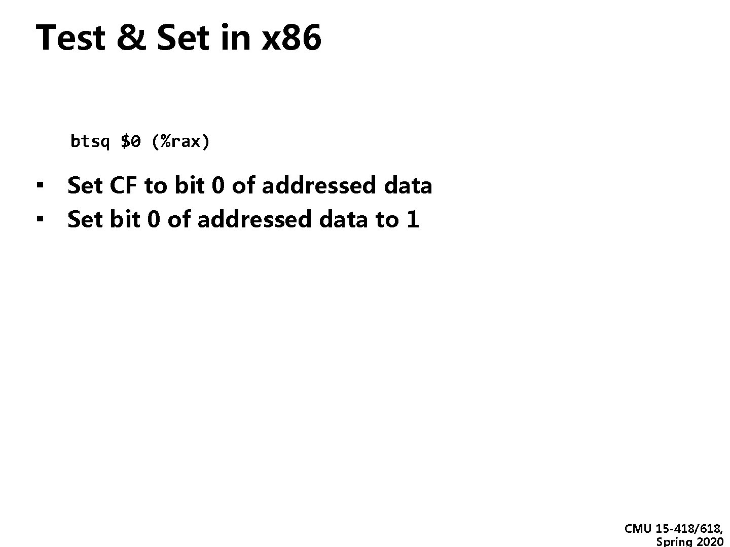 Test & Set in x 86 btsq $0 (%rax) ▪ Set CF to bit