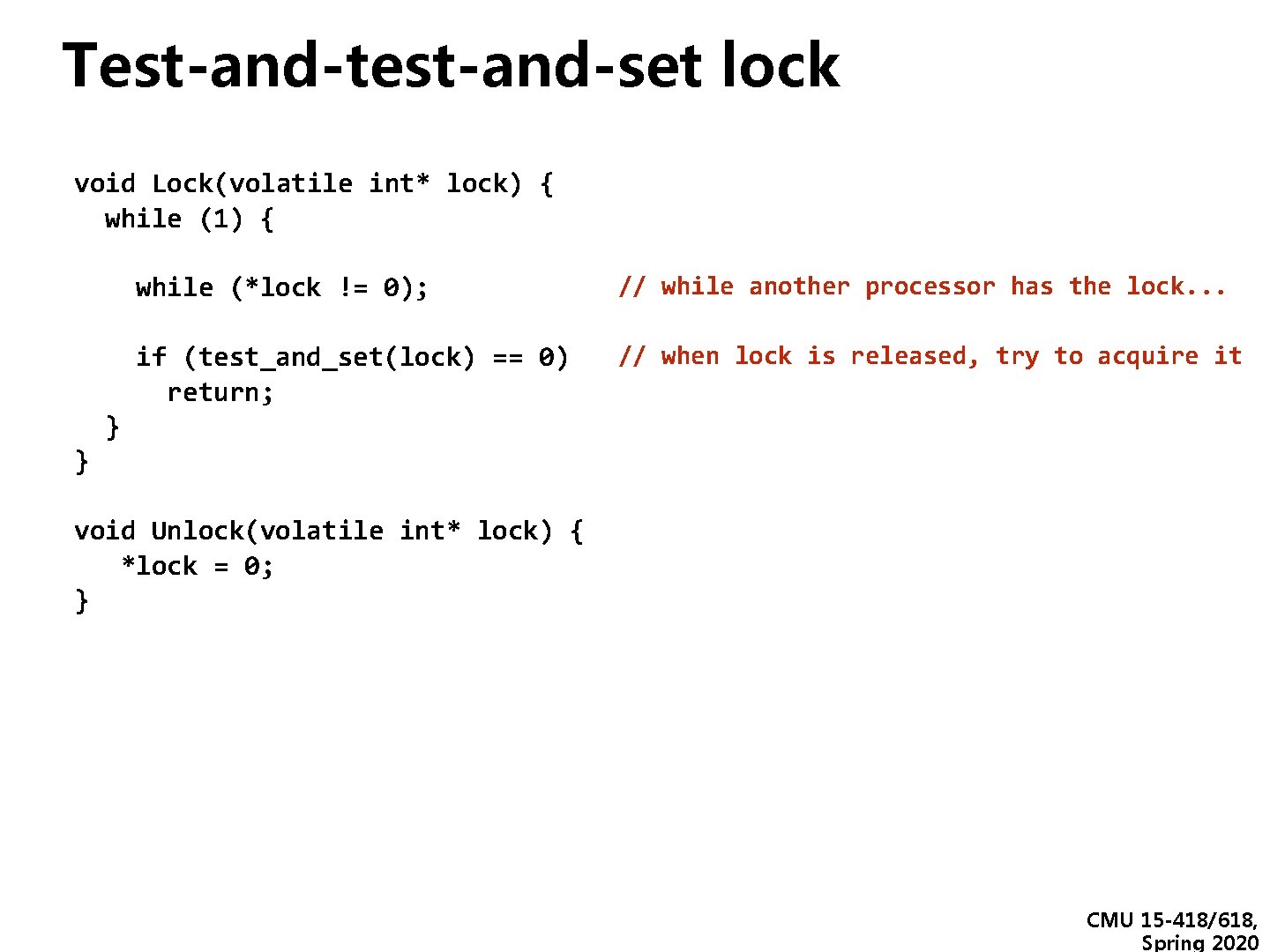 Test-and-test-and-set lock void Lock(volatile int* lock) { while (1) { while (*lock != 0);