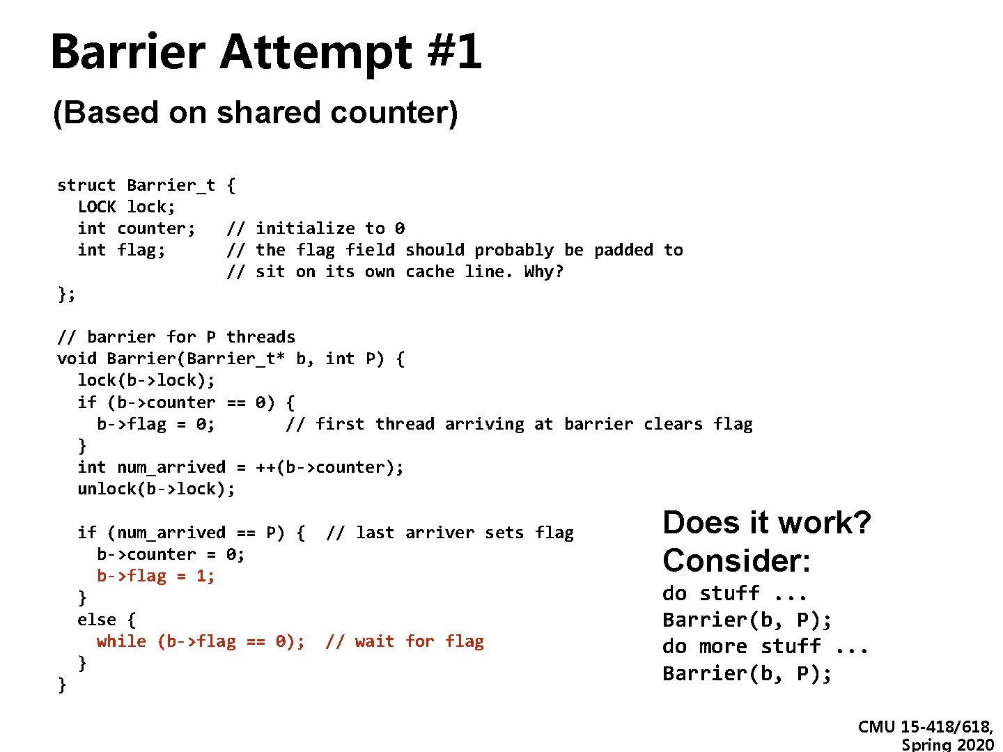 Barrier Attempt #1 (Based on shared counter) struct Barrier_t { LOCK lock; int counter;